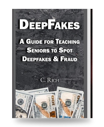 DeepFakes: A Guide for Teaching Seniors to Spot Deepfakes & Fraud book cover by Charles Richard Walker (C. Rich)