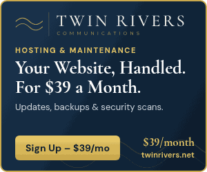 Ad: Twin Rivers Communications hosting and maintenance - updates, weekly backups and security scans for $39 a month.